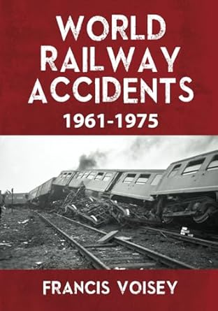 world railway accidents 1961 1975 1st edition francis voisey 1916201113, 978-1916201118