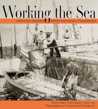 working the sea photographs from the penobscot marine museum 1st edition michael crowley ,penobscot marine