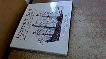historic sail the glory of the sailing ship from the 13th to the 19th century 1st edition stephen howarth