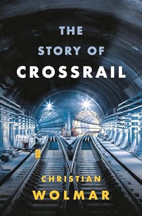 the story of crossrail 1st edition christian wolmar 1788540255, 978-1788540254