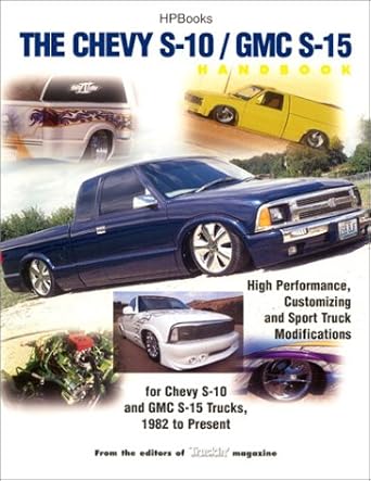 the chevy s 10 / gmc s 15 high performance customizing and sport truck modification 1st edition editors of