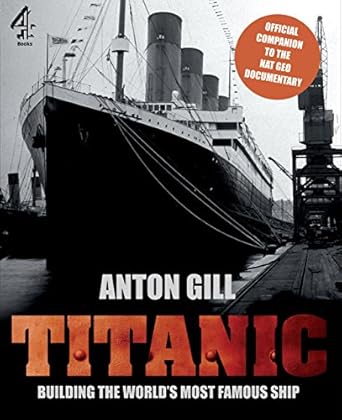 titanic building the worlds most famous ship 1st edition anton gill 0762778296, 978-0762778294