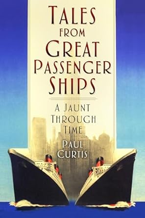 tales from great passenger ships a jaunt through time 1st edition paul curtis 1803992115, 978-1803992112