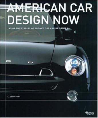 american car design now inside the studios of americas top car designers 1st edition c edson armi 084782540x,