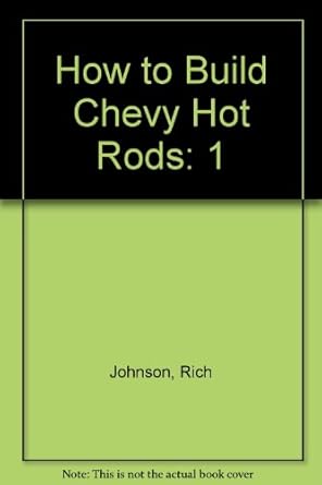 tex smiths how to build chevy hot rods 1 1st edition rich johnson 1878772163, 978-1878772169