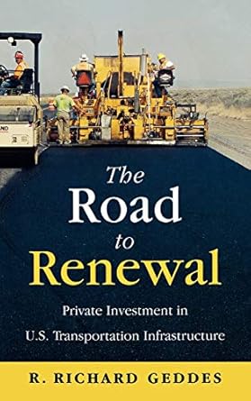 the road to renewal private investment in the u s transportation infastructure 1st edition dr r richard