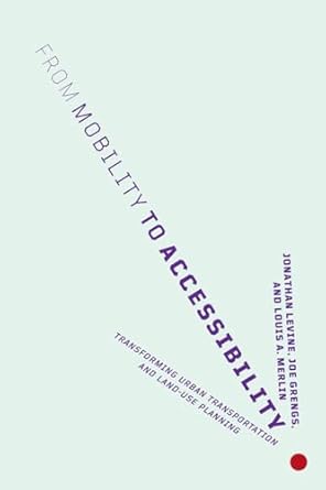 from mobility to accessibility transforming urban transportation and land use planning 1st edition jonathan