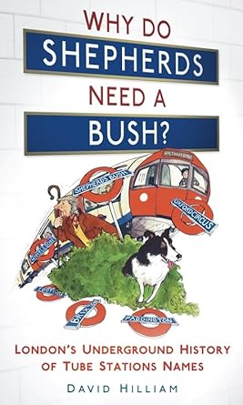 why do shepherds need a bush londons underground history of tube station names 1st edition david hilliam