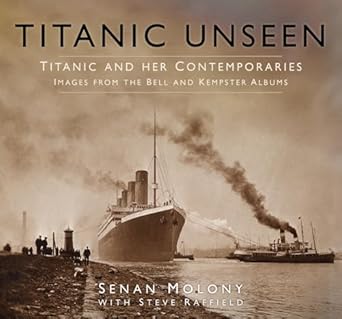 titanic unseen images from the bell and kempster albums 1st edition senan molony ,steve raffield 075096717x,