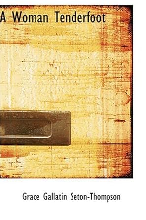 a woman tenderfoot 1st edition grace gallatin seton thompson 0554358778, 978-0554358772