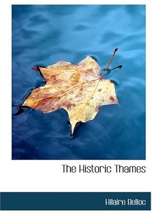 the historic thames 1st edition hilaire belloc 0554244926, 978-0554244921