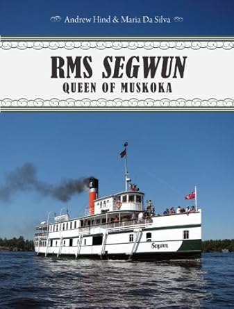 rms segwun queen of muskoka 1st edition andrew hind ,maria da silva 1459704428, 978-1459704428