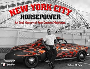 new york city horsepower an oral history of fast custom machines 1st edition michael mccabe 0764339613,