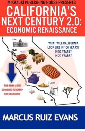 californias next century 2 0 economic renaissance californias next 100 years 1st edition marcus ruiz evans