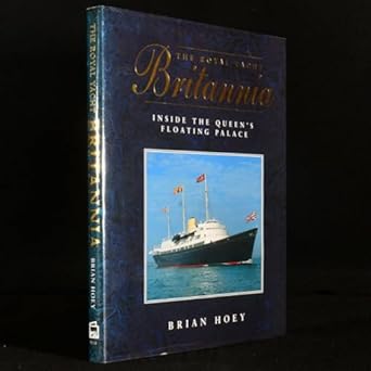 the royal yacht britannia on board the queens floating palace 1st edition brian hoey 1852605146,