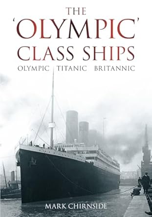 the olympic class ships olympic titanic britannic 1st edition mark chirnside 0752458957, 978-0752458953