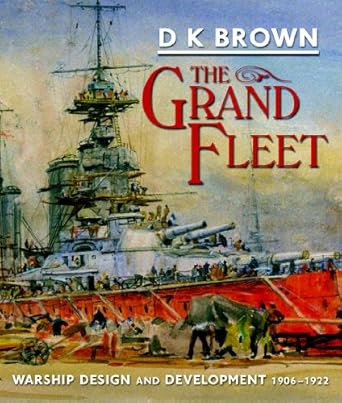 the grand fleet warship design and development 1906 1922 1st edition d k brown 184832085x, 978-1848320857