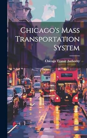 chicagos mass transportation system 1st edition chicago transit authority 1019478675, 978-1019478677