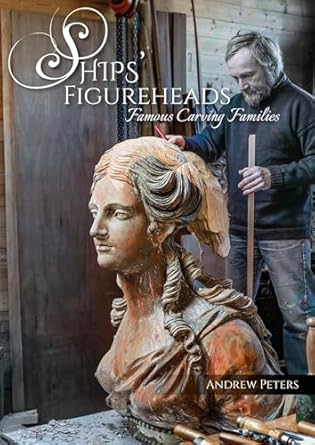ships figureheads famous carving families 1st edition andrew peters 1849955832, 978-1849955836