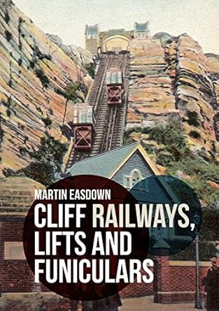 cliff railways lifts and funiculars 1st edition martin easdown 1445680033, 978-1445680033