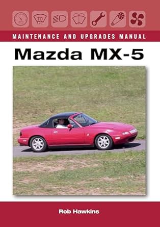 mazda mx 5 maintenance and upgrades manual 1st edition rob hawkins 1785002821, 978-1785002823
