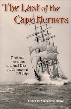 last of the cape horners firsthand accounts from the final days of the commercial tall ships 1st edition