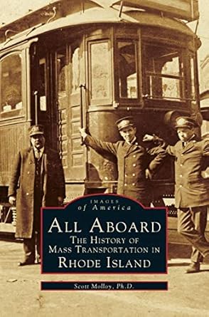 all aboard the history of mass transportation in rhode island 1st edition scott molloy 1531620051,