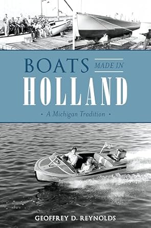 boats made in holland a michigan tradition 1st edition geoffrey d reynolds 146713533x, 978-1467135337