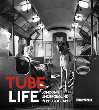 tube life londons underground in photographs 1st edition mirrorpix 0750985976, 978-0750985970