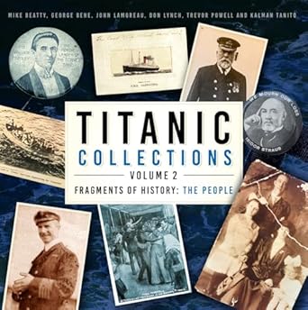 titanic collections volume 2 fragments of history the people 1st edition mike beatty ,george behe ,john