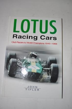 lotus racing cars club racers to world champions 1948 1968 1st edition john tipler 075092389x, 978-0750923897