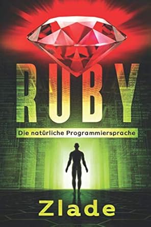 ruby die naturliche programmiersprache einstieg als anfanger in die welt des programmierens 1st edition zlade