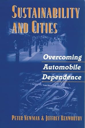 sustainability and cities overcoming automobile dependence 1st edition peter newman ,jeffrey kenworthy