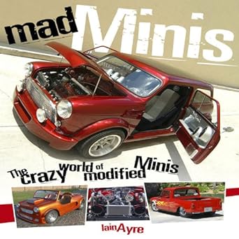 mad minis the crazy world of modified minis 1st edition iain ayre 1844255204, 978-1844255207