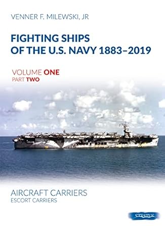 fighting ships of the u s navy 1883 2019 volume 1 part 2 aircraft carriers escort carriers 1st edition venner