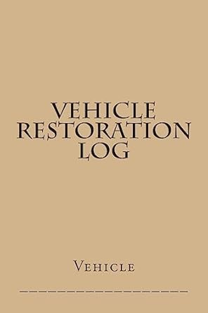 vehicle restoration log tan cover 1st edition s m 1511624302, 978-1511624305