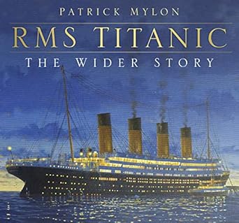 rms titanic the wider story 1st edition patrick mylon 0750961368, 978-0750961363