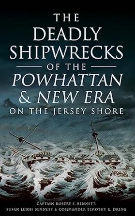 the deadly shipwrecks of the powhattan and new era on the jersey shore 1st edition captain robert f bennett