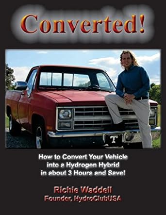 converted how to convert your vehicle into a hydrogen hybrid in about 3 hours and save 1st edition richie