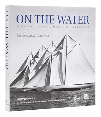 on the water a century of iconic maritime photography from the rosenfeld collection 1st edition nick
