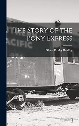 the story of the pony express 1st edition glenn danley bradley 1015899641, 978-1015899643