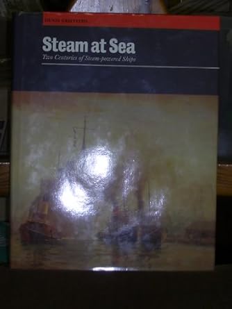 steam at sea two centuries of steam powered ships 1st edition denis griffiths 0851776663, 978-0851776668