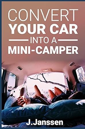 convert your car into a minicamper step by step guide for the camper conversion of your car 1st edition joerg