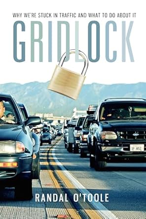 gridlock why were stuck in traffic and what to do about it 1st edition randal o'toole 1935308238,