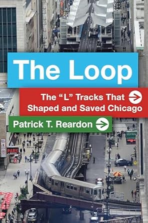 the loop the l tracks that shaped and saved chicago 1st edition patrick t reardon 0809338106, 978-0809338108