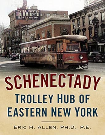 schenectady trolley hub of eastern new york 1st edition eric allen 1634993217, 978-1634993210