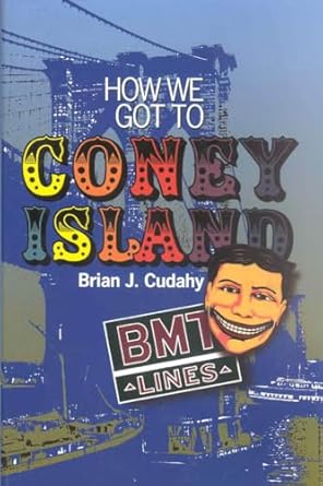 how we got to coney island the development of mass transportation in brooklyn and kings county 1st edition