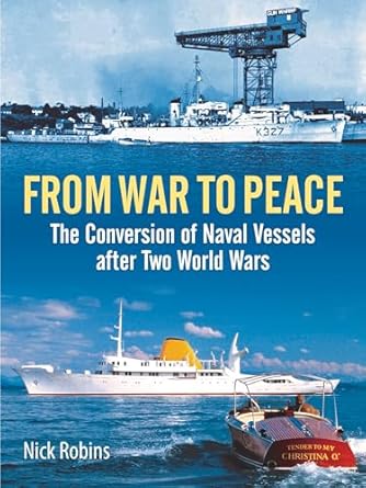 from war to peace the conversion of naval vessels after two world wars 1st edition nick robins 1399009583,