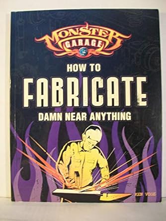 how to fabricate damn near anything 1st edition kenneth e vose 0760321949, 978-0760321942