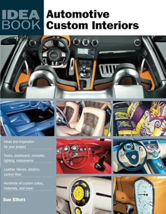 automotive custom interiors 1st edition sue elliott 0760332886, 978-0760332887